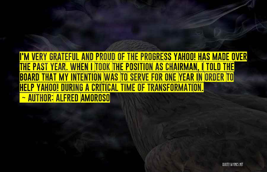 Alfred Amoroso Quotes: I'm Very Grateful And Proud Of The Progress Yahoo! Has Made Over The Past Year. When I Took The Position