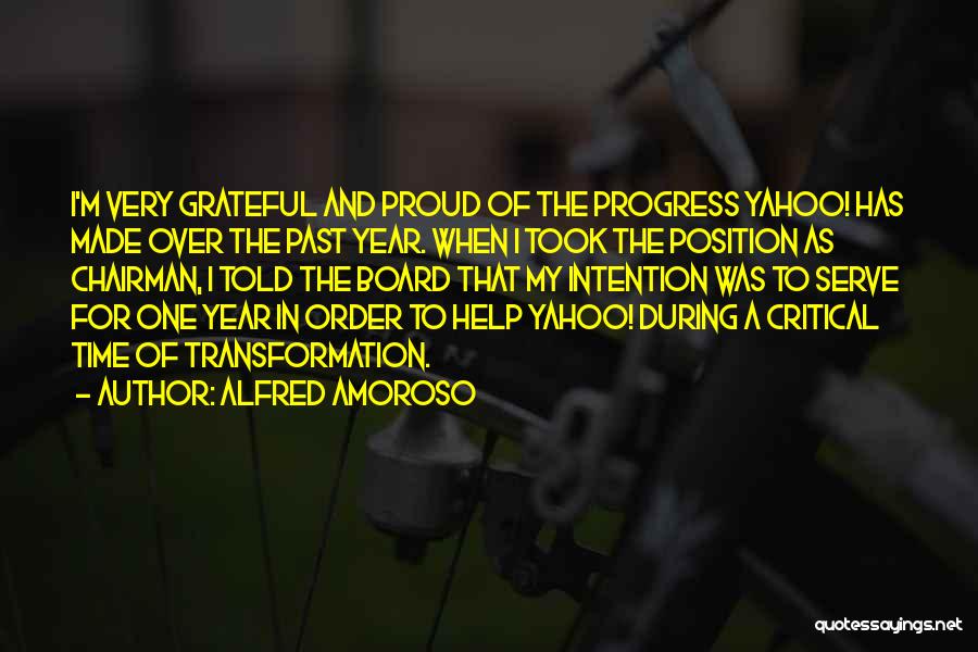 Alfred Amoroso Quotes: I'm Very Grateful And Proud Of The Progress Yahoo! Has Made Over The Past Year. When I Took The Position