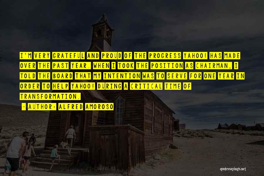 Alfred Amoroso Quotes: I'm Very Grateful And Proud Of The Progress Yahoo! Has Made Over The Past Year. When I Took The Position
