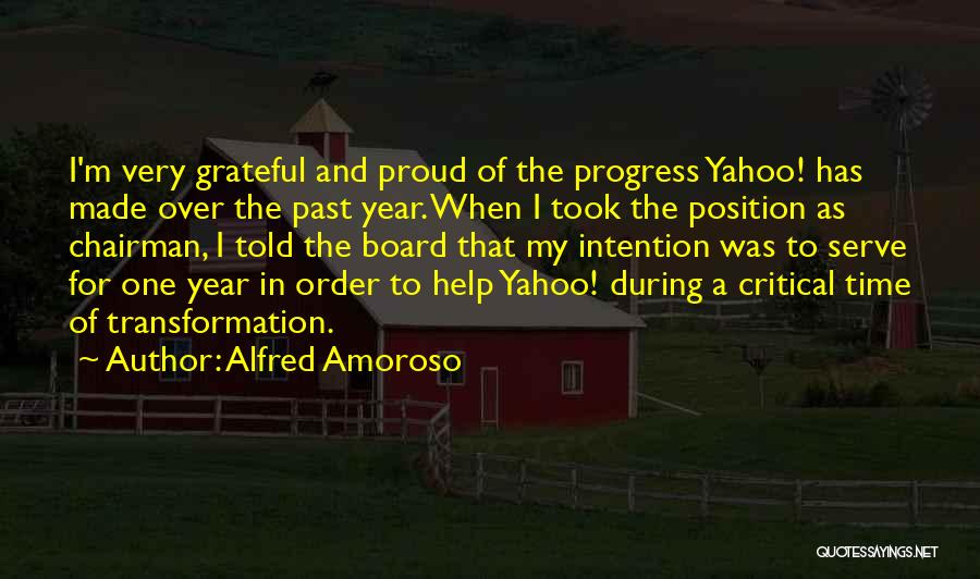 Alfred Amoroso Quotes: I'm Very Grateful And Proud Of The Progress Yahoo! Has Made Over The Past Year. When I Took The Position