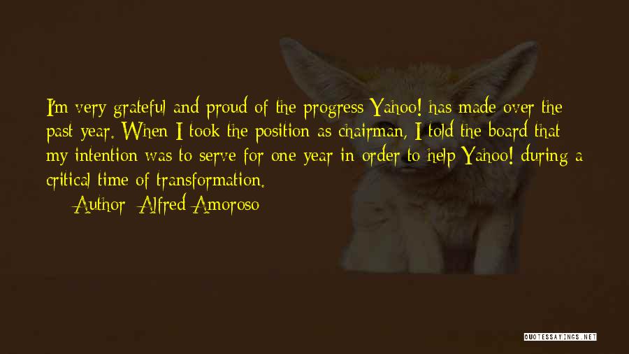 Alfred Amoroso Quotes: I'm Very Grateful And Proud Of The Progress Yahoo! Has Made Over The Past Year. When I Took The Position