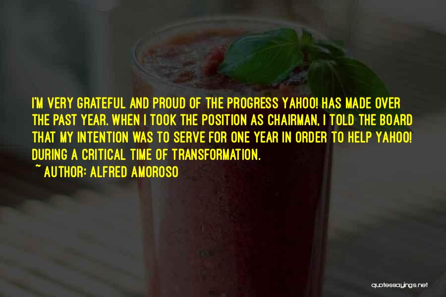 Alfred Amoroso Quotes: I'm Very Grateful And Proud Of The Progress Yahoo! Has Made Over The Past Year. When I Took The Position