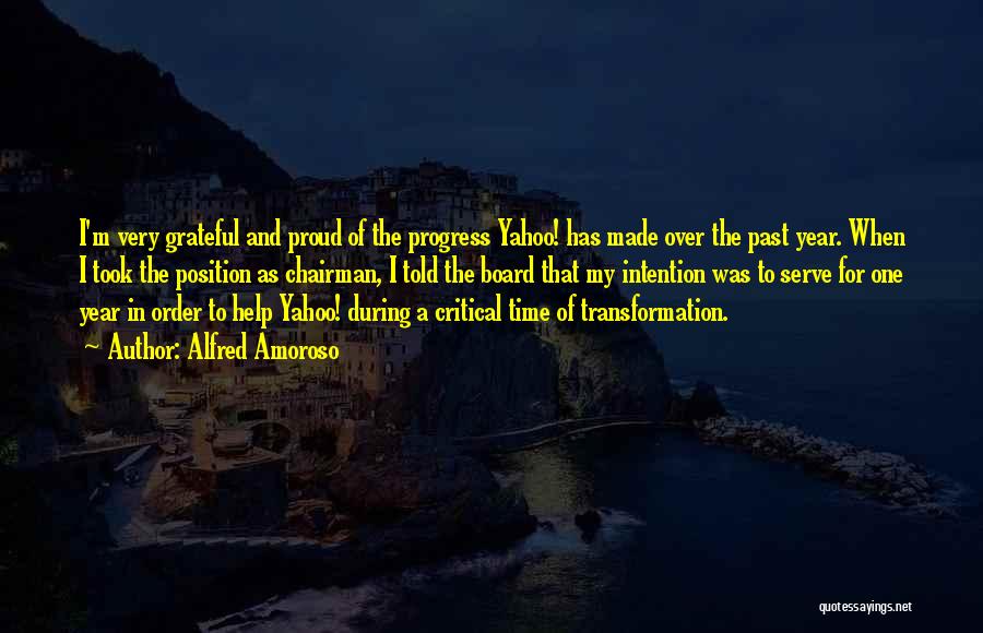 Alfred Amoroso Quotes: I'm Very Grateful And Proud Of The Progress Yahoo! Has Made Over The Past Year. When I Took The Position