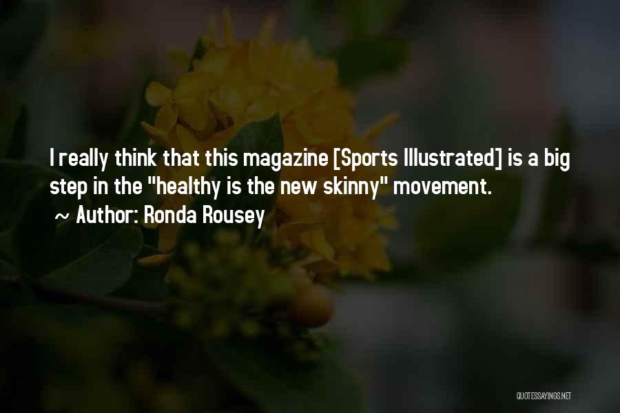Ronda Rousey Quotes: I Really Think That This Magazine [sports Illustrated] Is A Big Step In The Healthy Is The New Skinny Movement.