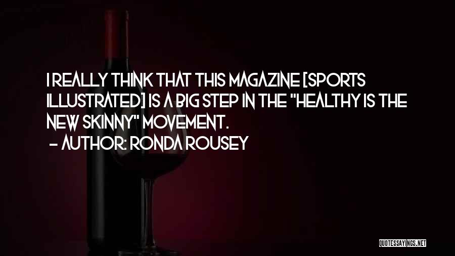 Ronda Rousey Quotes: I Really Think That This Magazine [sports Illustrated] Is A Big Step In The Healthy Is The New Skinny Movement.