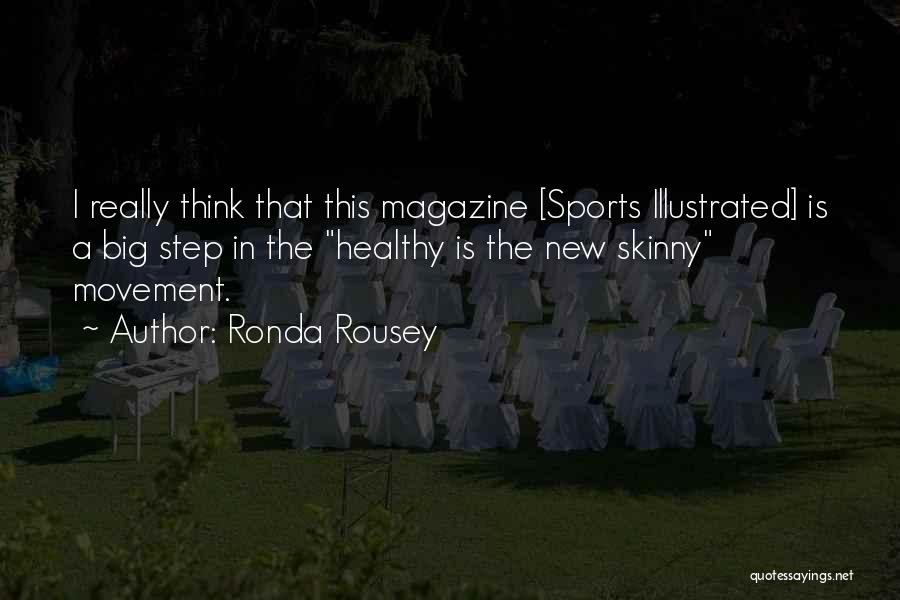 Ronda Rousey Quotes: I Really Think That This Magazine [sports Illustrated] Is A Big Step In The Healthy Is The New Skinny Movement.