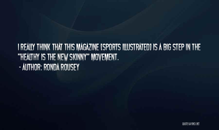 Ronda Rousey Quotes: I Really Think That This Magazine [sports Illustrated] Is A Big Step In The Healthy Is The New Skinny Movement.