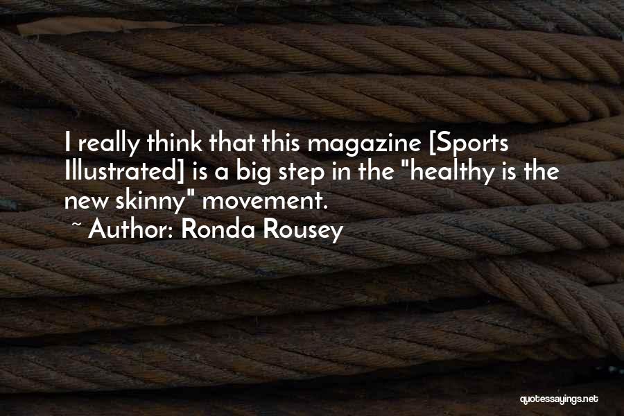 Ronda Rousey Quotes: I Really Think That This Magazine [sports Illustrated] Is A Big Step In The Healthy Is The New Skinny Movement.