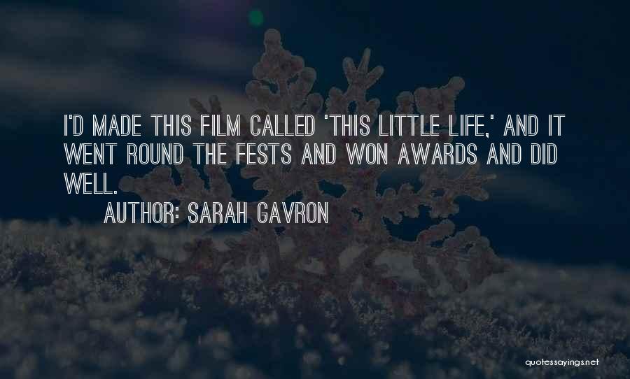 Sarah Gavron Quotes: I'd Made This Film Called 'this Little Life,' And It Went Round The Fests And Won Awards And Did Well.