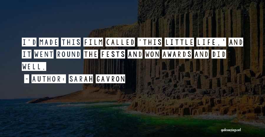 Sarah Gavron Quotes: I'd Made This Film Called 'this Little Life,' And It Went Round The Fests And Won Awards And Did Well.