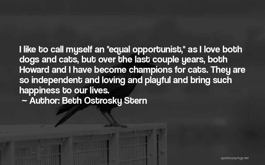 Beth Ostrosky Stern Quotes: I Like To Call Myself An Equal Opportunist, As I Love Both Dogs And Cats, But Over The Last Couple