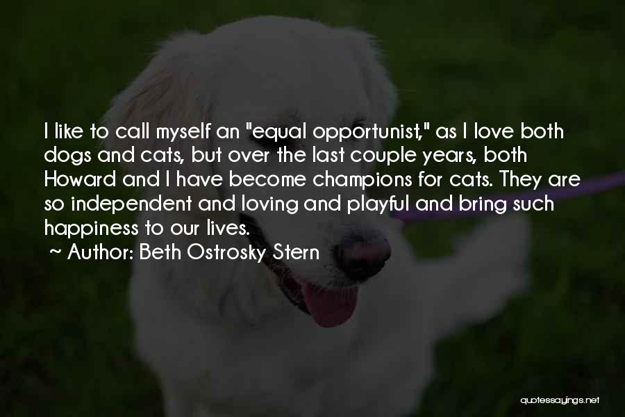 Beth Ostrosky Stern Quotes: I Like To Call Myself An Equal Opportunist, As I Love Both Dogs And Cats, But Over The Last Couple