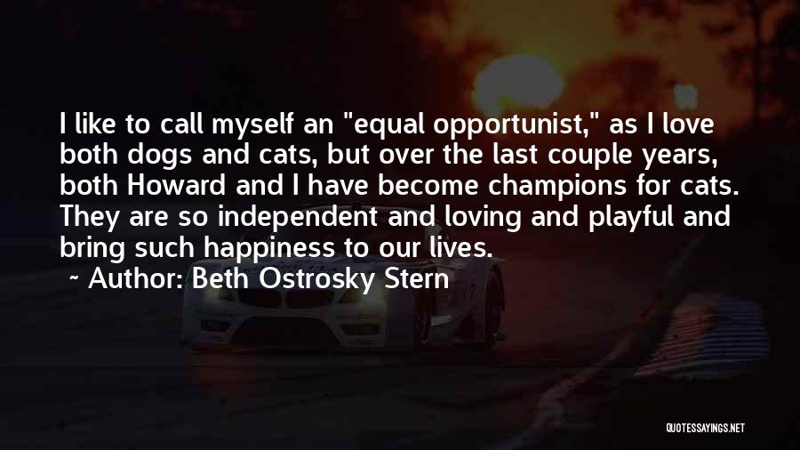 Beth Ostrosky Stern Quotes: I Like To Call Myself An Equal Opportunist, As I Love Both Dogs And Cats, But Over The Last Couple