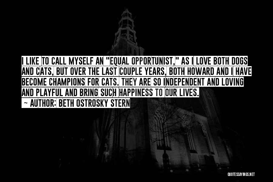 Beth Ostrosky Stern Quotes: I Like To Call Myself An Equal Opportunist, As I Love Both Dogs And Cats, But Over The Last Couple