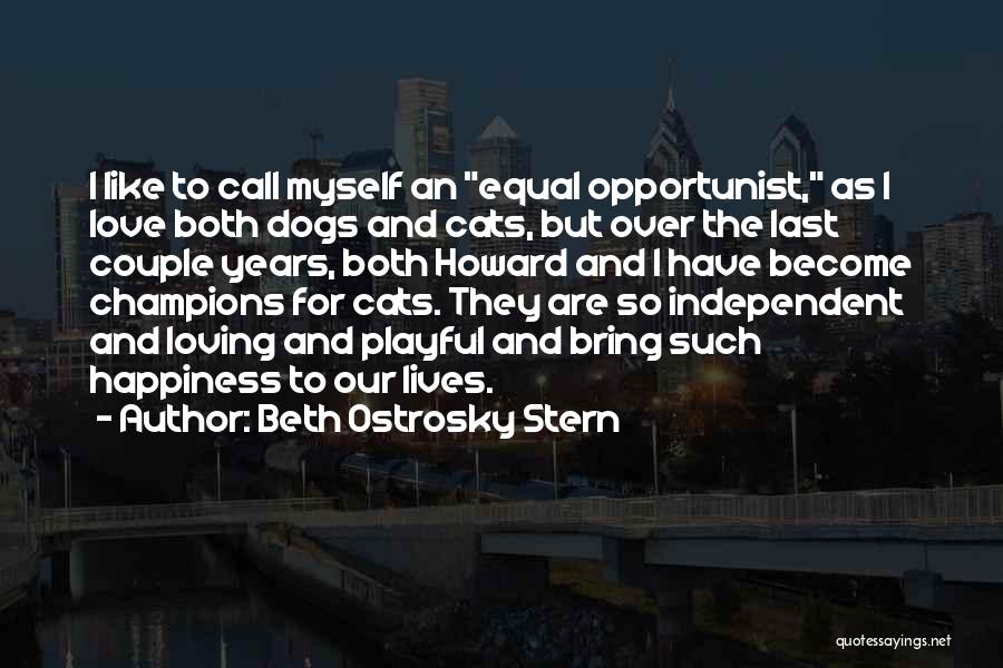 Beth Ostrosky Stern Quotes: I Like To Call Myself An Equal Opportunist, As I Love Both Dogs And Cats, But Over The Last Couple