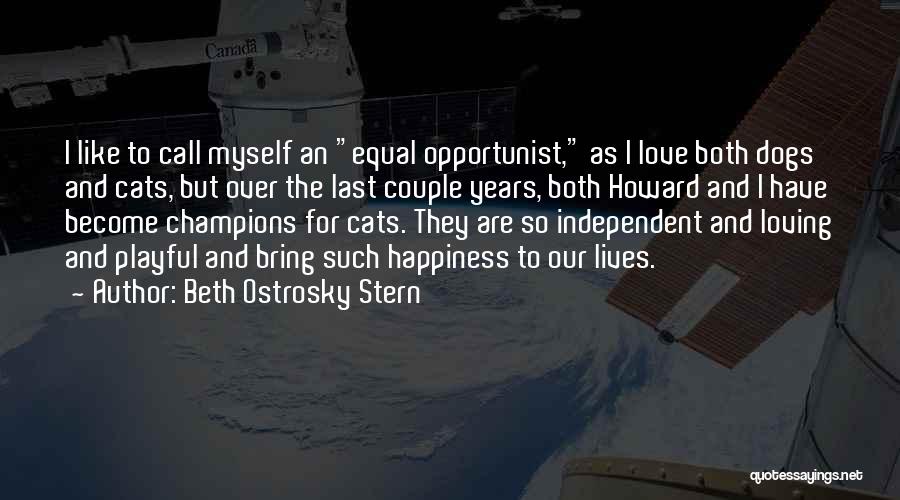 Beth Ostrosky Stern Quotes: I Like To Call Myself An Equal Opportunist, As I Love Both Dogs And Cats, But Over The Last Couple