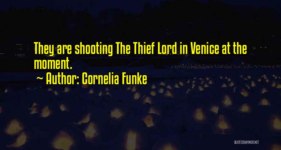Cornelia Funke Quotes: They Are Shooting The Thief Lord In Venice At The Moment.