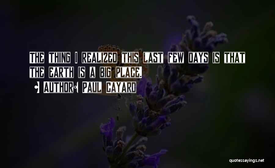 Paul Cayard Quotes: The Thing I Realized This Last Few Days Is That The Earth Is A Big Place.