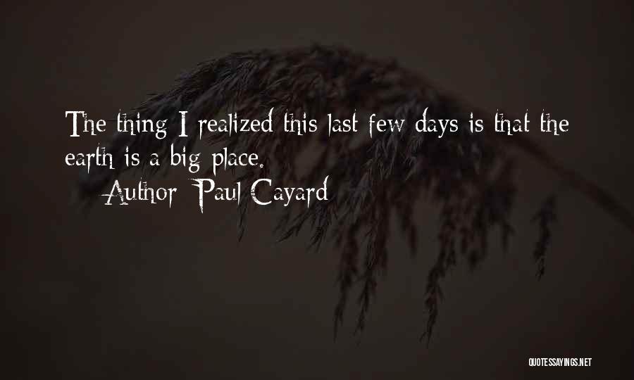 Paul Cayard Quotes: The Thing I Realized This Last Few Days Is That The Earth Is A Big Place.