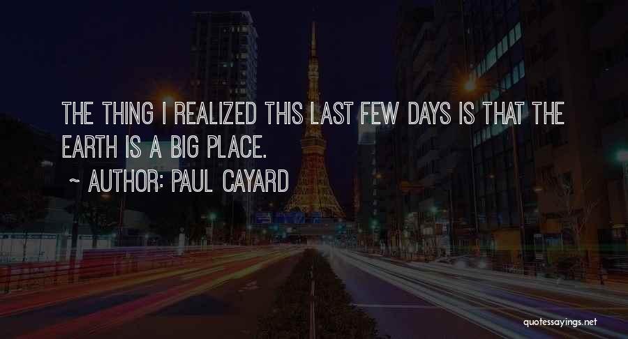 Paul Cayard Quotes: The Thing I Realized This Last Few Days Is That The Earth Is A Big Place.