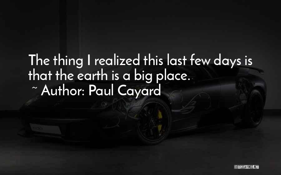 Paul Cayard Quotes: The Thing I Realized This Last Few Days Is That The Earth Is A Big Place.