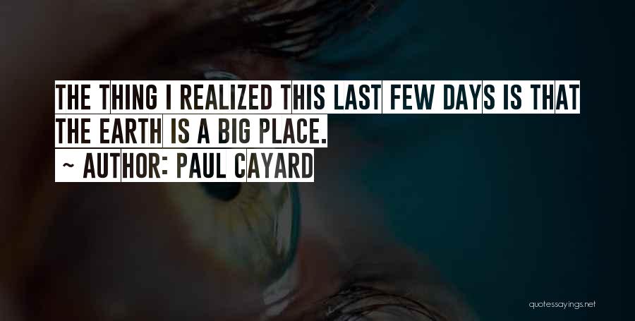 Paul Cayard Quotes: The Thing I Realized This Last Few Days Is That The Earth Is A Big Place.