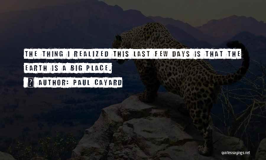 Paul Cayard Quotes: The Thing I Realized This Last Few Days Is That The Earth Is A Big Place.