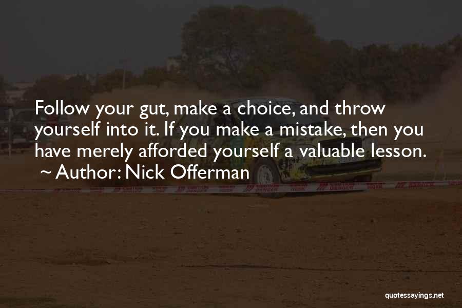 Nick Offerman Quotes: Follow Your Gut, Make A Choice, And Throw Yourself Into It. If You Make A Mistake, Then You Have Merely