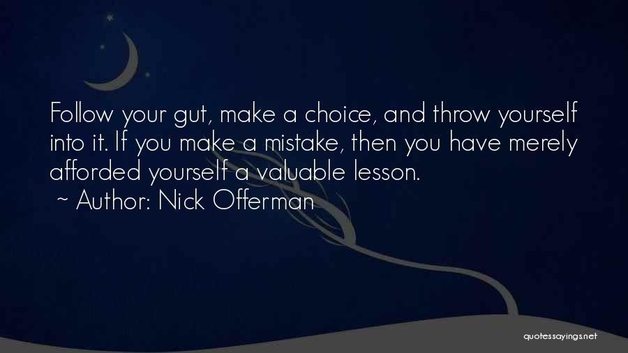 Nick Offerman Quotes: Follow Your Gut, Make A Choice, And Throw Yourself Into It. If You Make A Mistake, Then You Have Merely