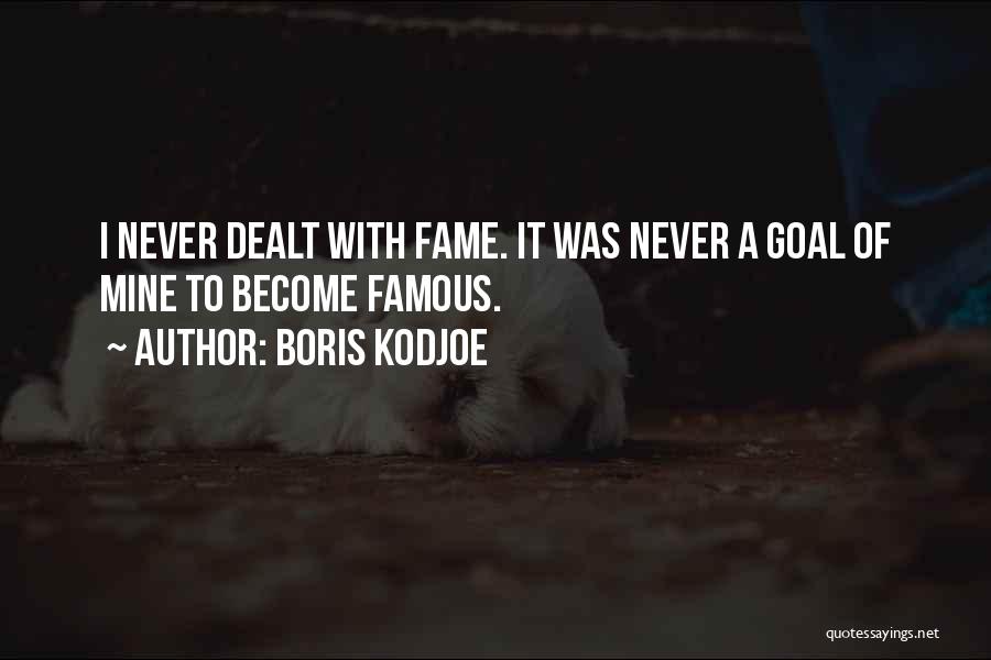Boris Kodjoe Quotes: I Never Dealt With Fame. It Was Never A Goal Of Mine To Become Famous.