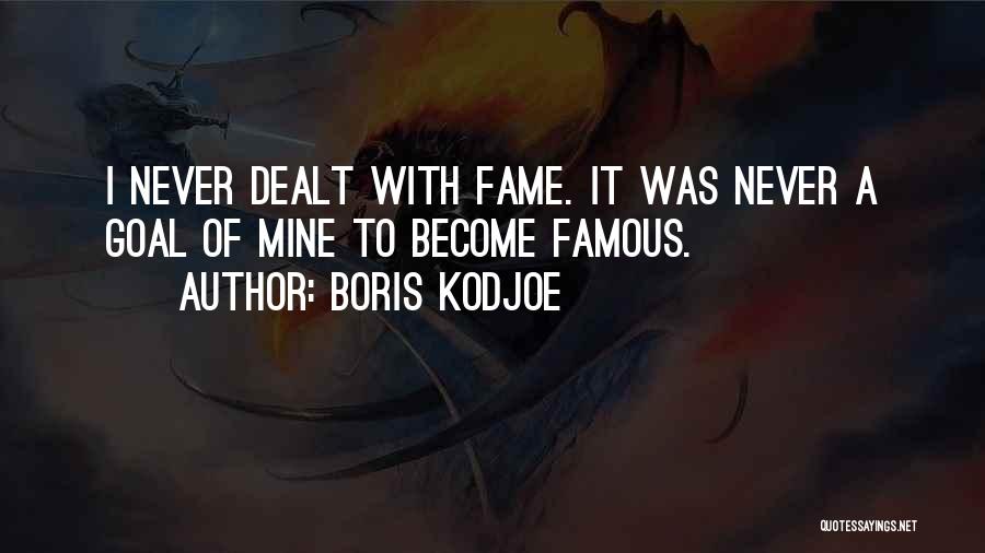 Boris Kodjoe Quotes: I Never Dealt With Fame. It Was Never A Goal Of Mine To Become Famous.