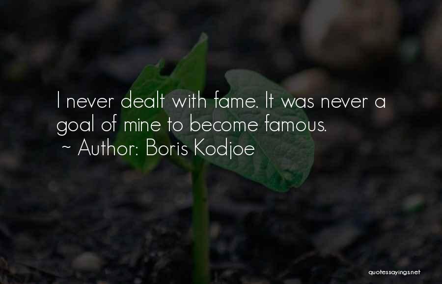 Boris Kodjoe Quotes: I Never Dealt With Fame. It Was Never A Goal Of Mine To Become Famous.