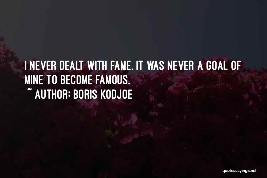Boris Kodjoe Quotes: I Never Dealt With Fame. It Was Never A Goal Of Mine To Become Famous.