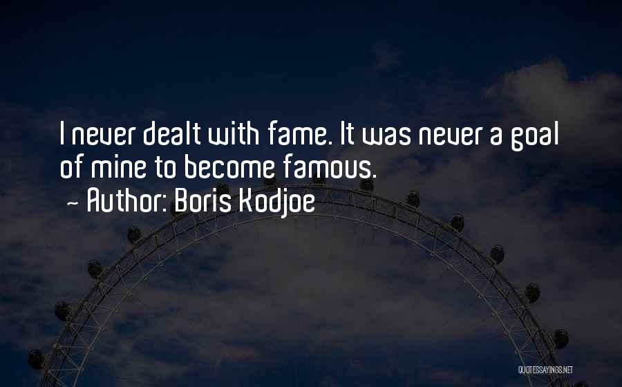 Boris Kodjoe Quotes: I Never Dealt With Fame. It Was Never A Goal Of Mine To Become Famous.
