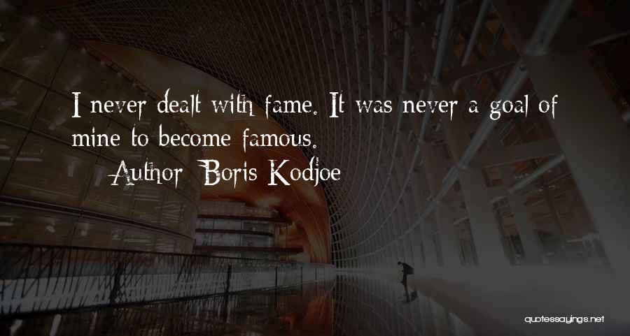 Boris Kodjoe Quotes: I Never Dealt With Fame. It Was Never A Goal Of Mine To Become Famous.