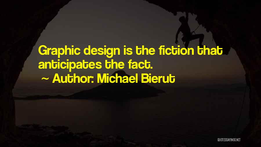 Michael Bierut Quotes: Graphic Design Is The Fiction That Anticipates The Fact.