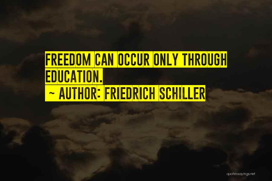 Friedrich Schiller Quotes: Freedom Can Occur Only Through Education.
