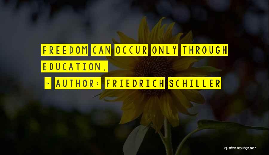 Friedrich Schiller Quotes: Freedom Can Occur Only Through Education.