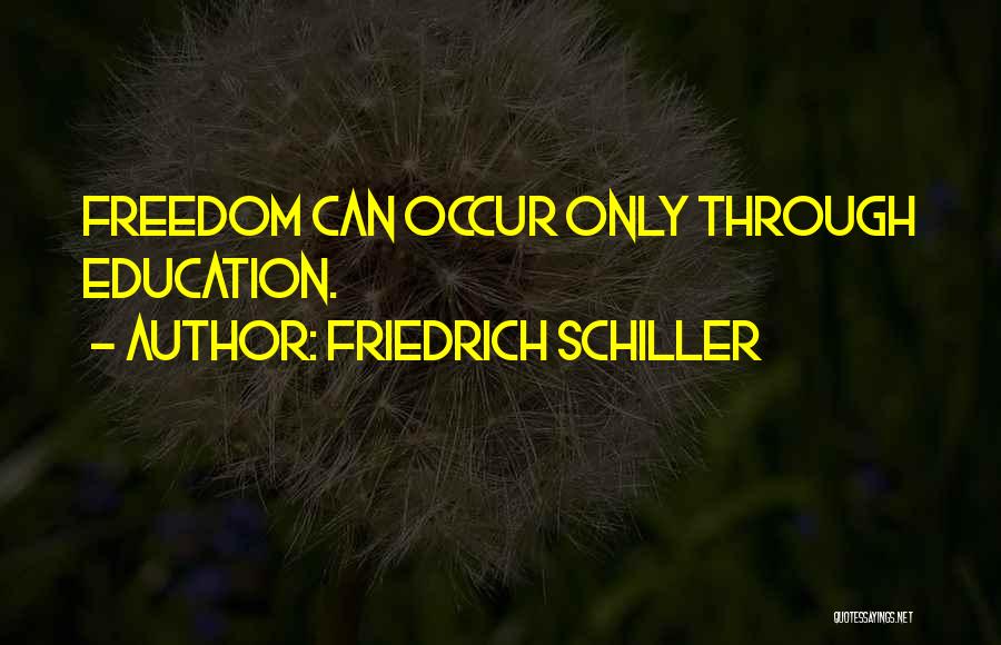 Friedrich Schiller Quotes: Freedom Can Occur Only Through Education.
