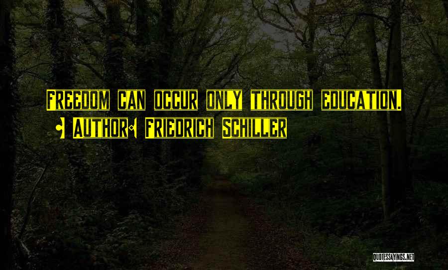 Friedrich Schiller Quotes: Freedom Can Occur Only Through Education.