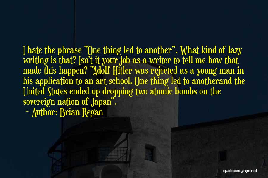 Brian Regan Quotes: I Hate The Phrase One Thing Led To Another. What Kind Of Lazy Writing Is That? Isn't It Your Job