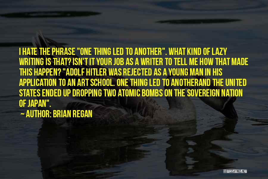 Brian Regan Quotes: I Hate The Phrase One Thing Led To Another. What Kind Of Lazy Writing Is That? Isn't It Your Job