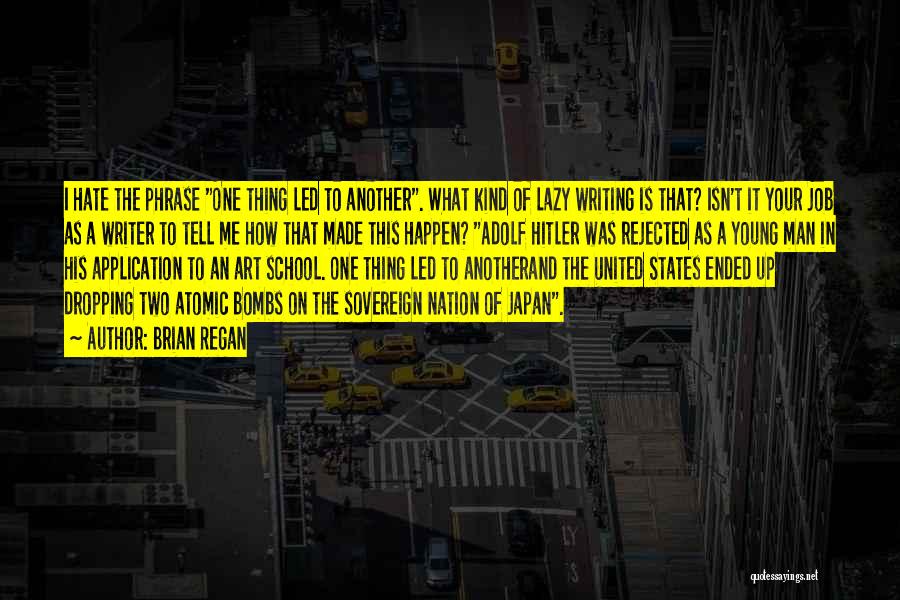 Brian Regan Quotes: I Hate The Phrase One Thing Led To Another. What Kind Of Lazy Writing Is That? Isn't It Your Job