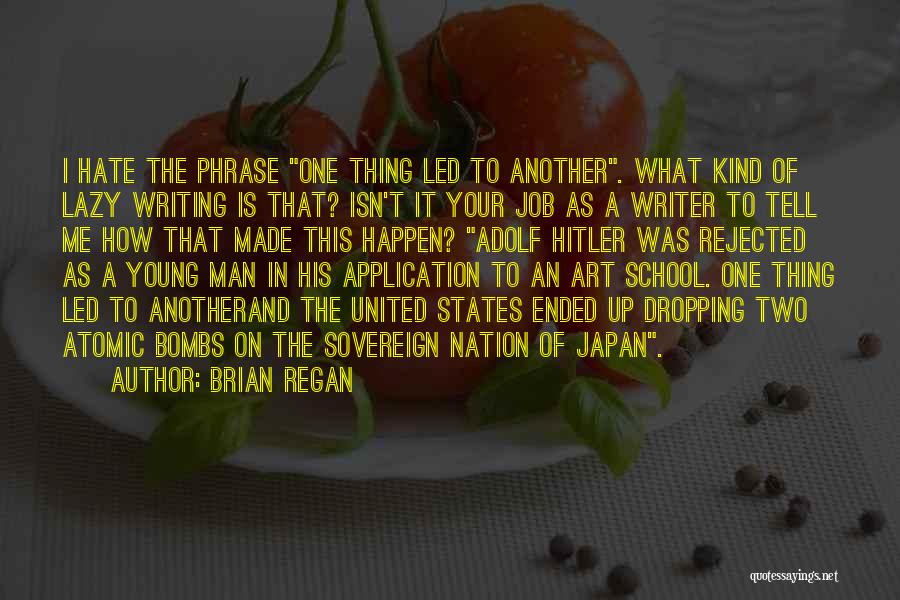 Brian Regan Quotes: I Hate The Phrase One Thing Led To Another. What Kind Of Lazy Writing Is That? Isn't It Your Job
