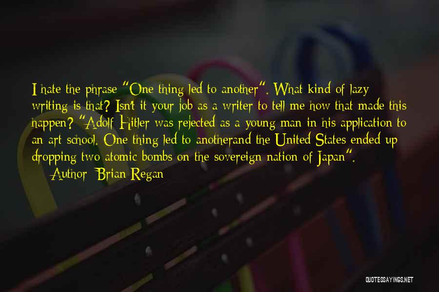 Brian Regan Quotes: I Hate The Phrase One Thing Led To Another. What Kind Of Lazy Writing Is That? Isn't It Your Job