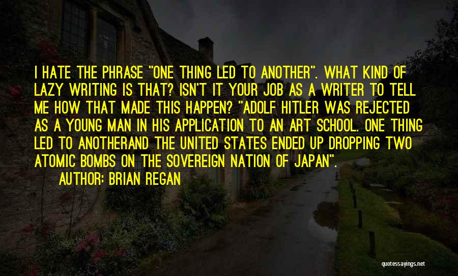 Brian Regan Quotes: I Hate The Phrase One Thing Led To Another. What Kind Of Lazy Writing Is That? Isn't It Your Job