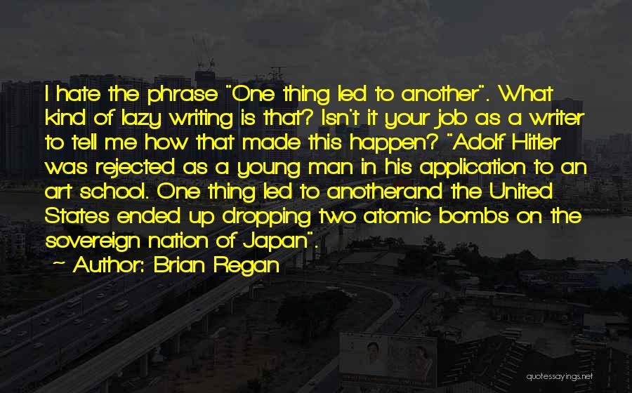 Brian Regan Quotes: I Hate The Phrase One Thing Led To Another. What Kind Of Lazy Writing Is That? Isn't It Your Job