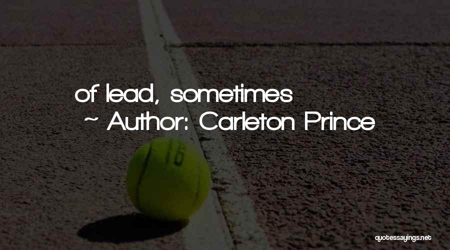 Carleton Prince Quotes: Of Lead, Sometimes
