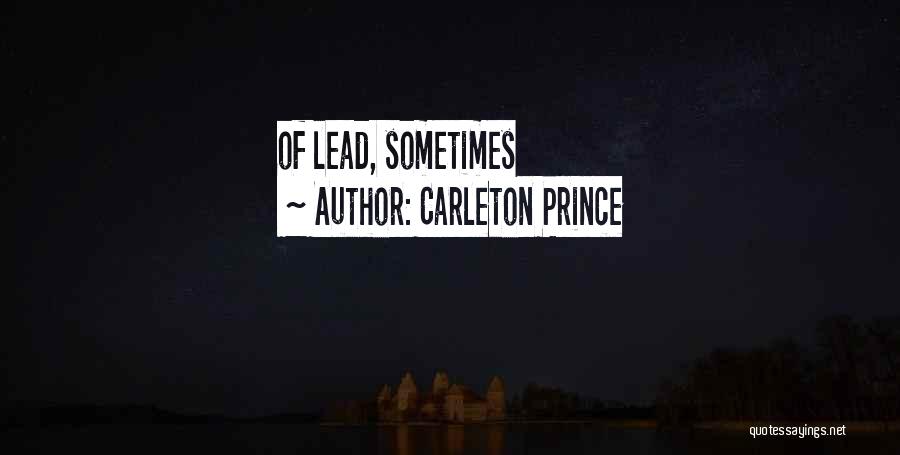Carleton Prince Quotes: Of Lead, Sometimes