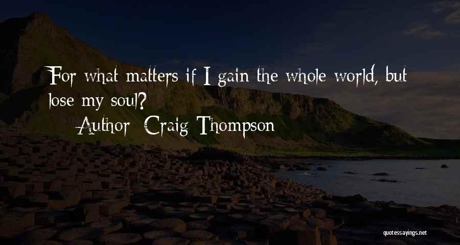 Craig Thompson Quotes: For What Matters If I Gain The Whole World, But Lose My Soul?